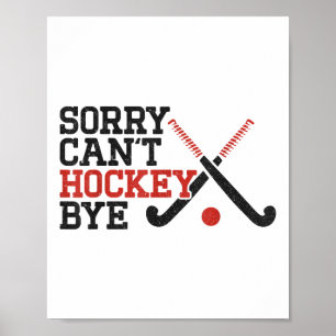 Field Hockey Sorry Can't Hockey Bye  Poster