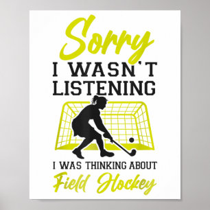 Field Hockey Sorry I Wasn't Listening I Was Thinki Poster