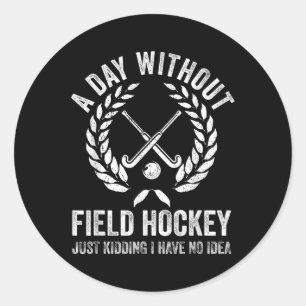 Field Hockey Sticks - A Day Without Field Hockey Classic Round Sticker