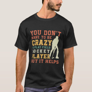 Field Hockey Team Quote Crazy Field Hockey Playe T-Shirt