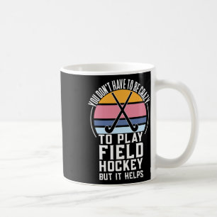 Field Hockey Team Quote For A Crazy Field Hockey  Coffee Mug