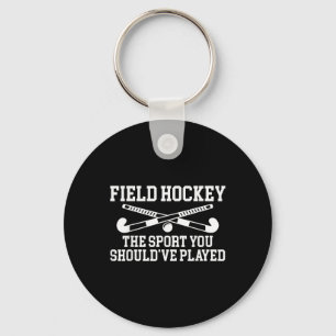 Field Hockey The Sport You Shouldve Played _1 Keychain