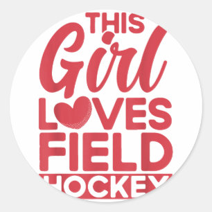Field Hockey This Girl Loves Field Hockey _1 Classic Round Sticker