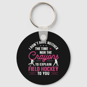 Field Hockey Watercolor I Don't Have Neither The T Keychain
