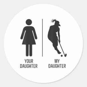 Field Hockey Your Daughter My Daughter _1 Classic Round Sticker
