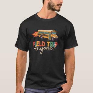 Field Trip Anyone Field Day Teacher Funny Presents T-Shirt