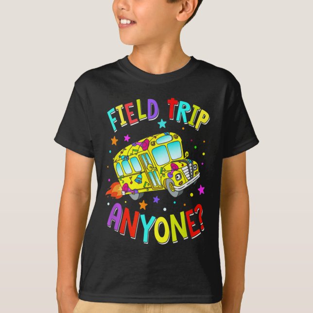Field Trip Anyone Teacher Teaching School Bus Back T-Shirt (Front)
