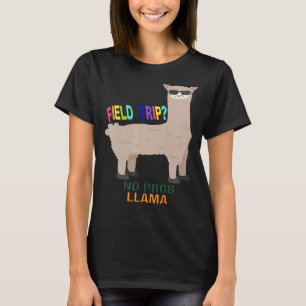 Field Trip No Prob Llama Fun Field Day Teachers An T-Shirt