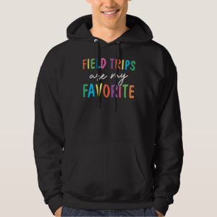 Field Trips Are My Favourite School Field Trip 1 Hoodie