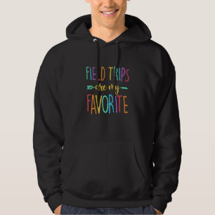 Field Trips Are My Favourite School Field Trip Hoodie