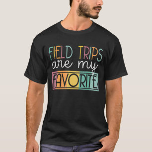 Field Trips Are My Favourite School Field Trip T-Shirt