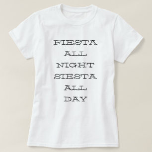 FIESTA  ALL NIGHT SIESTA ALL DAY T-Shirt