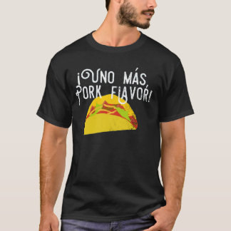 Fiesta Food Taco Uno Mas Pork Flavor Spanish Love T-Shirt