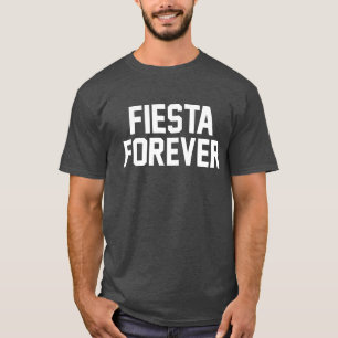 Fiesta Forever. T-Shirt