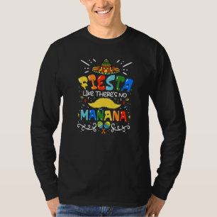 Fiesta Like Theres No Manana Mexican Cinco De May T-Shirt
