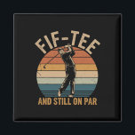 Fif-tee Golf Birthday Decorations Golf Pun And Sti Magnet<br><div class="desc">Fif-tee Golf Birthday Decorations Golf Pun And Still On Par</div>
