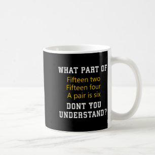 Fifteen Two Fifteen Four A Pair Is Six Funny Cribb Coffee Mug