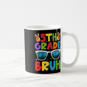Fifth Grade Bruh Sungles Back To School Happy Firs Coffee Mug