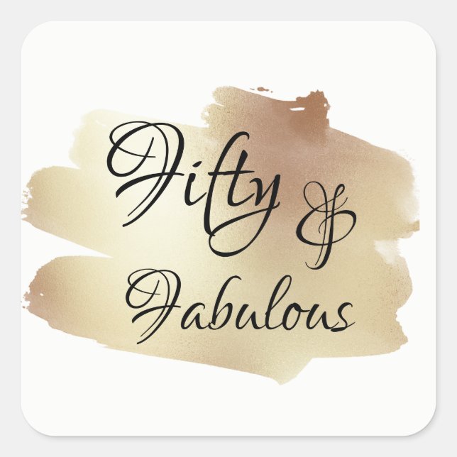 Fifty & Fabulous Over Faux Gold Foil Brushstroke Square Sticker (Front)
