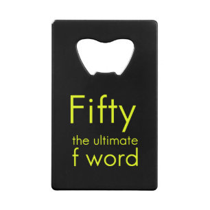 Fifty is my ultimate f word funny 50th birthday we credit card bottle opener