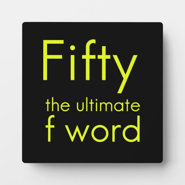 Fifty is my ultimate f word funny 50th birthday we plaque (Front)