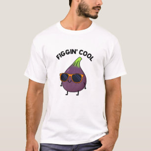 Figgin Cool Funny Fig Food Pun  T-Shirt