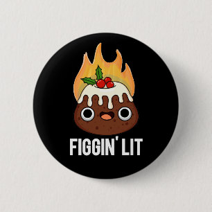 Figgin Lit Funny Figgy Pudding Pun Dark BG 2 Inch Round Button