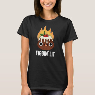 Figgin Lit Funny Figgy Pudding Pun Dark BG T-Shirt
