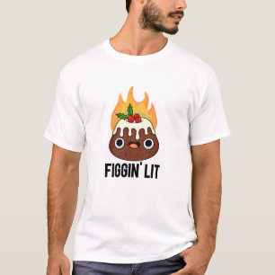 Figgin Lit Funny Figgy Pudding Pun  T-Shirt