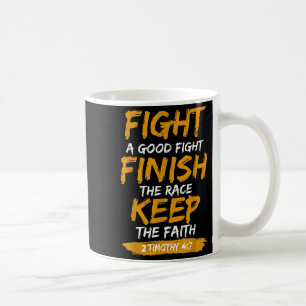 Fight A Good Fight 2 Timothy 4_7 Christian Faith Coffee Mug