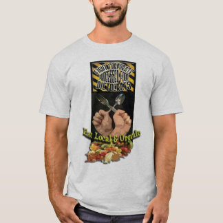 Fight Corporate Processed Food Dictocrats; EAT LOC T-Shirt
