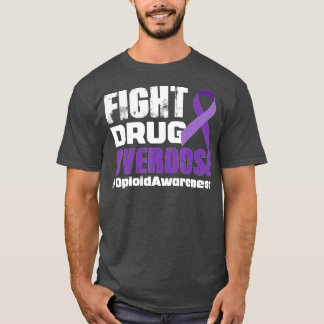 Fight Drug Overdose Opioid Awareness  T-Shirt