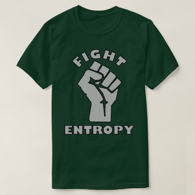 FIGHT ENTROPY  T-Shirt (Design Front)