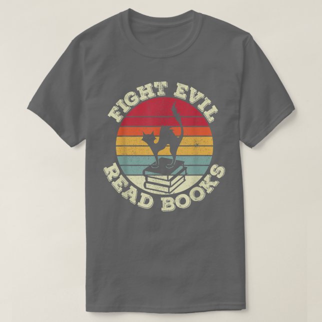 Fight Evil Read Books , Cat Lover  T-Shirt (Design Front)
