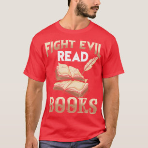 Fight Evil Read Books Literary T-Shirt