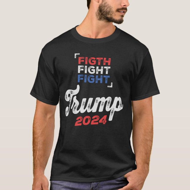 Fight Fight Fight! Trump 2024 Defend Our Values T-Shirt (Front)