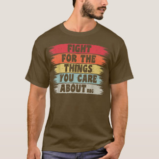 Fight For The Things You Care About Feminism 1952  T-Shirt