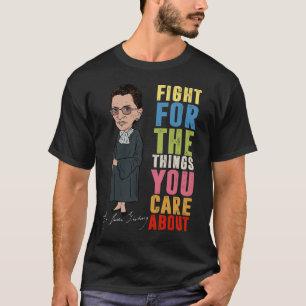 Fight For The Things You Care About RBG T-Shirt