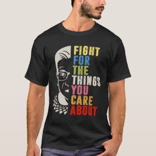 Fight For The Things You Care About RBG T-Shirt