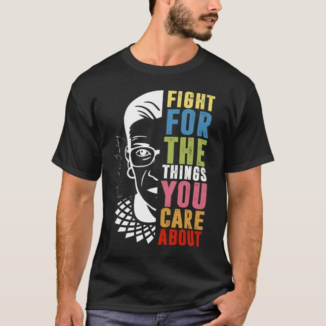 Fight For The Things You Care About RBG  T-Shirt (Front)