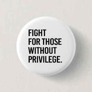 Fight for those without privilege 1 inch round button