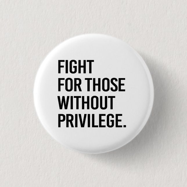 Fight for those without privilege 1 inch round button (Front)