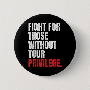 Fight For Those Without Your Privilege Anti Racism 2 Inch Round Button