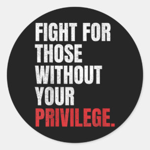 Fight For Those Without Your Privilege Anti Racism Classic Round Sticker