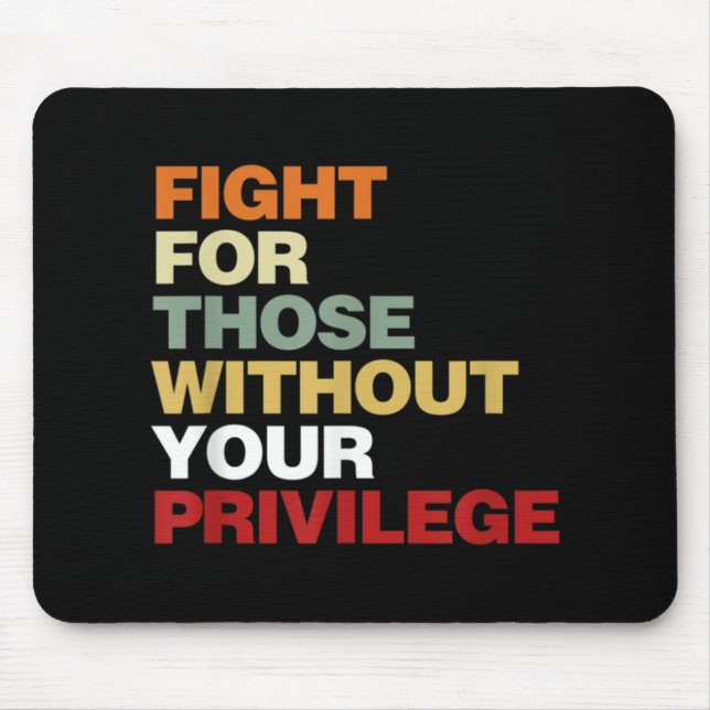 Fight For Those Without Your Privilege Civil Right Mouse Pad (Front)