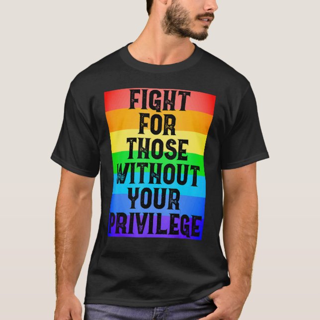 Fight For Those Without Your Privilege Civil Right T-Shirt (Front)