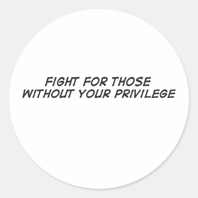 Fight For Those Without Your Privilege Classic Round Sticker (Front)