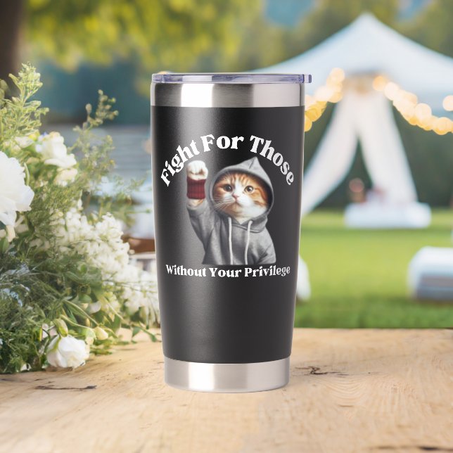 Fight For Those Without Your Privilege Fanny Cat Insulated Tumbler (Wedding)