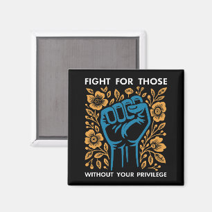 Fight For Those Without Your Privilege Magnet