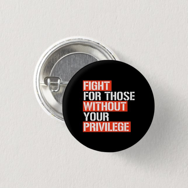 Fight for those without your privilege square stic 1 inch round button (Front & Back)